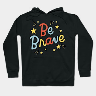 Be Brave Quote Hoodie